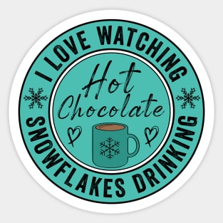 I Love Watching Snowflakes Drinking Hot Chocolate Funny Design Quote Sticker